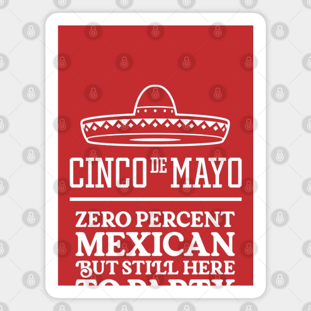 Funny Cinco de Mayo - Zero Percent Mexican But Still Here To Party Magnet by TwistedCharm